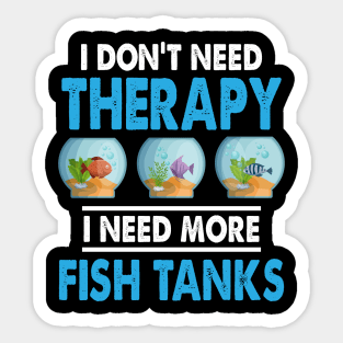 I Need More Fish Tanks Aquarium Sticker